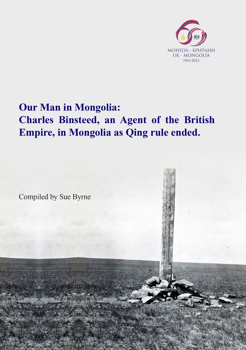 COMPILATION “OUR MAN IN MONGOLIA: CHARLES BINSTEED, AN AGENT OF THE BRITISH EMPIRE, IN MONGOLIA AS QING RULE ENDED.” HAS BEEN PUBLISHED